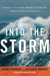 Into the Storm: Lessons in Teamwork from the Treacherous Sydney to Hobart Ocean Race Into the Storm: Lessons in Teamwork from the Treacherous Sydney to Hobart Ocean Race