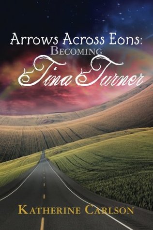 Arrows Across Eons: Becoming Tina Turner