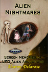 Alien Nightmares: Screen Memories of UFO Alien Abductions Alien Nightmares: Screen Memories of UFO Alien Abductions