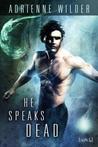 He Speaks Dead by Adrienne Wilder He Speaks Dead by Adrienne Wilder
