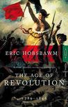 The Age Of Revolution, 1789-1848 by Eric J. Hobsbawm The Age Of Revolution, 1789-1848 by Eric J. Hobsbawm