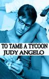 To Tame a Tycoon (The Bad Boy Billionaires, #5) To Tame a Tycoon (The Bad Boy Billionaires, #5)