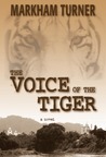 The Voice of the Tiger, A War Romance During the Malayan Emer... by Markham Turner The Voice of the Tiger, A War Romance During the Malayan Emer... by Markham Turner