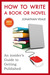 How to Write a Book or Novel - An Insider's Guide to Getting Published