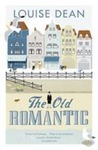 The Old Romantic by Louise Dean The Old Romantic by Louise Dean