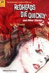 Redheads Die Quickly and Other Stories Redheads Die Quickly and Other Stories
