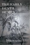 The Early Death of Men by Clint Margrave The Early Death of Men by Clint Margrave