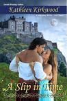 A Slip in Time by Kathleen Kirkwood A Slip in Time by Kathleen Kirkwood