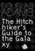 The Hitchhiker's Guide to the Galaxy by Douglas Adams The Hitchhiker's Guide to the Galaxy by Douglas Adams