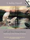 Gift of the Dreamtime - Awakening to the Divinity of Trauma by S. Kelley Harrell
