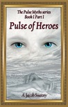 Pulse Of Heroes Part I (The Pulse Myths series #1) Pulse Of Heroes Part I (The Pulse Myths series #1)