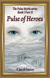 Pulse Of Heroes Part II (The Pulse Myths series #1) Pulse Of Heroes Part II (The Pulse Myths series #1)