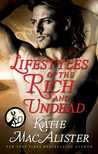 Lifestyles of the Rich and Undead by Katie MacAlister Lifestyles of the Rich and Undead by Katie MacAlister