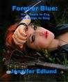 Forever Blue: New Tears to Cry, Old Songs to Sing Forever Blue: New Tears to Cry, Old Songs to Sing