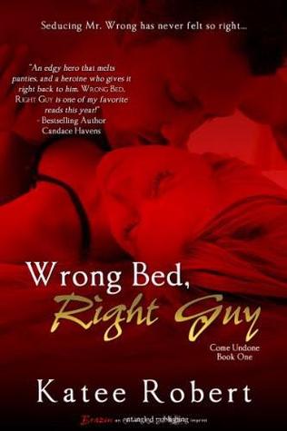 Wrong Bed, Right Guy (Come Undone, #1)