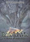 Enfold Me - A Novel of Post-Israel Enfold Me - A Novel of Post-Israel