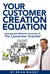 Your Customer Creation Equation by Brian  Massey