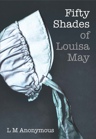 Fifty Shades of Louisa May by L.M. Anonymous Fifty Shades of Louisa May by L.M. Anonymous