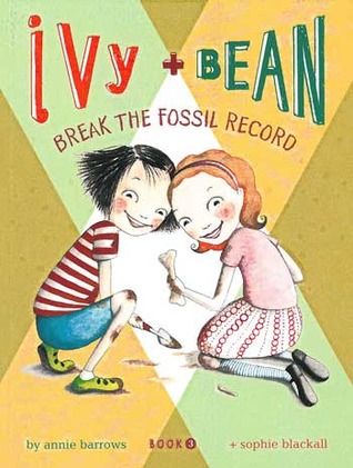 Ivy and Bean Break the Fossil Record by Annie Barrows
