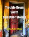 Trouble Down South and Other Stories Trouble Down South and Other Stories