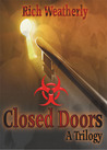 Closed Doors, a Trilogy by Rich Weatherly Closed Doors, a Trilogy by Rich Weatherly