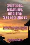 SYMBOLS, MEANING, AND THE SACRED QUEST: Spiritual Awakening in Jewish, Christian and Islamic Stories SYMBOLS, MEANING, AND THE SACRED QUEST: Spiritual Awakening in Jewish, Christian and Islamic Stories