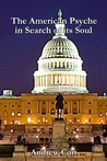 The American Psyche in Search of Its Soul The American Psyche in Search of Its Soul