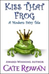 Kiss That Frog: A Modern Fairy Tale Kiss That Frog: A Modern Fairy Tale