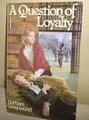 A Question of Loyalty A Question of Loyalty