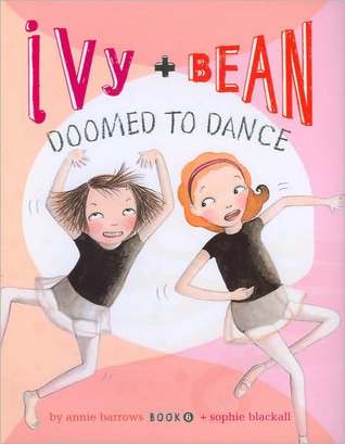 Ivy and Bean: Doomed to Dance (Ivy and Bean, #6)