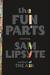 The Fun Parts by Sam Lipsyte The Fun Parts by Sam Lipsyte