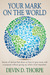 Your Mark on the World by Devin D. Thorpe Your Mark on the World by Devin D. Thorpe