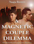 A Magnetic Couple Dilemma