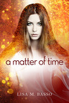 A Matter of Time by Lisa M. Basso A Matter of Time by Lisa M. Basso
