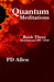 Quantum Meditations; Book Three by P.D. Allen Quantum Meditations; Book Three by P.D. Allen