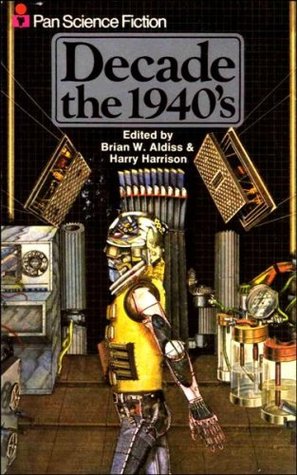 Decade, the 1940's by Brian W. Aldiss — Reviews, Discussion, Bookclubs