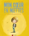 Mon coeur en miettes : Ou les plus beaux jours de ma vie Mon coeur en miettes : Ou les plus beaux jours de ma vie