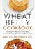 Wheat Belly Cookbook: 150 Recipes to Help You Lose the Wheat, Lose the Weight, and Find Your Path Back to Health (Hardcover)