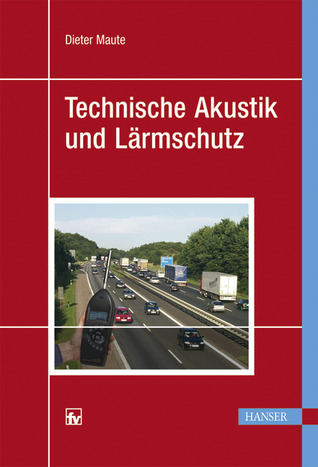 Technische Akustik und Lärmschutz Dieter Maute Technische Akustik und Lärmschutz Dieter Maute