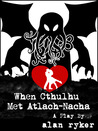 When Cthulhu Met Atlach-Nacha When Cthulhu Met Atlach-Nacha