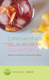 Drinking the Summer Garden: Homegrown Thirst Quenchers, Concoctions, Sips, and Nibbles (You Grow Guides, #1) Drinking the Summer Garden: Homegrown Thirst Quenchers, Concoctions, Sips, and Nibbles (You Grow Guides, #1)