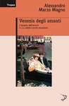 Venezia degli amanti by Alessandro Marzo Magno Venezia degli amanti by Alessandro Marzo Magno