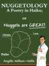 Nuggetology, A Poetry in Haiku; or Nuggets are Great! by Angello Wellson-Noble