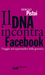 Il DNA incontra Facebook. Viaggio nel supermarket della genetica
