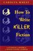 How to Write Killer Fiction: The Funhouse of Mystery & the Roller Coaster of Suspense