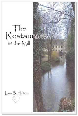 The Restaurant @ The Mill by Linn B. Halton The Restaurant @ The Mill by Linn B. Halton