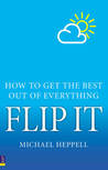 Flip It: How To Get The Best Out Of Everything