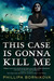 This Case Is Gonna Kill Me (Hardcover)