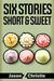 Six Stories Short & Sweet