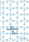 No alimenten al troll